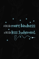 A Little More Kindness A Little Less Judgement: All Purpose 6x9 Blank Lined Notebook Journal Way Better Than A Card Trendy Unique Gift Black Solid Gray Texture Self Care 1704196159 Book Cover