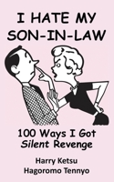 I Hate My Son-In-Law: 100 Ways I Got Silent Revenge 0995400717 Book Cover