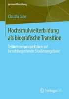 Hochschulweiterbildung ALS Biografische Transition: Teilnehmerperspektiven Auf Berufsbegleitende Studienangebote 3658082585 Book Cover