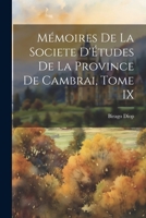 Mémoires de la Societe D'Études de la Province de Cambrai, Tome IX 1021961078 Book Cover