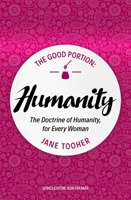 The Good Portion - Humanity: The Doctrine of Humanity, for Every Woman 1527103013 Book Cover