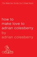 How to Make Love to Adrian Colesberry 1592404227 Book Cover