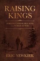 Raising Kings: Forging Unshakable Sons in a World at War B0H4WNDSYK Book Cover