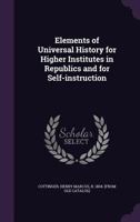 Elements of Universal History for Higher Institutes in Republics and for Self-Intruction 0353985082 Book Cover