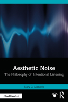 Aesthetic Noise: The Philosophy of Intentional Listening 103259795X Book Cover
