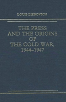 The Press and the Origins of the Cold War, 1944-1947 027592999X Book Cover