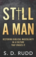 Still A Man: Restoring Biblical Masculinity in a Culture That Erases It B0FQ667DPM Book Cover