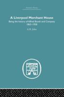 A Liverpool Merchant House: Being the History of Alfreed Booth & Co. 1863-1959 1138865125 Book Cover