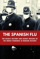 The Spanish Flu: The Deadly History and Secret Origins of the Worst Pandemic in Modern History B09CCCQCY9 Book Cover