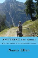 ANYTHING for Anna!: Karyn's Story of Self-Empowerment 1494767244 Book Cover