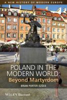 Poland in the Modern World: Beyond Martyrdom 1444332198 Book Cover