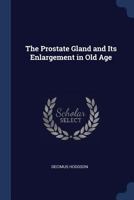 The Prostate Gland and Its Enlargement in Old Age 1020644915 Book Cover