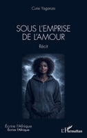 Sous l'emprise de l'amour (Écrire l'Afrique) (French Edition) 2336603721 Book Cover