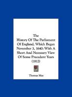 The history of the Parliament of England, which began November the third, 1640: with a short and necessary view of some precedent years. [Edited, with an appendix 1179240707 Book Cover
