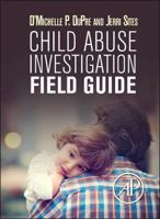 Child Abuse Investigation Field Guide 0128023279 Book Cover
