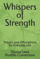 Whispers of Strength: Prayers and Affirmations for Everyday Life B0F1KQG3S1 Book Cover