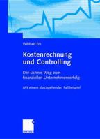 Kostenrechnung Und Controlling: Der Sichere Weg Zum Finanziellen Unternehmenserfolg Mit Einem Durchgehenden Fallbeispiel 3409126511 Book Cover