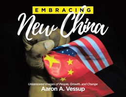 Embracing New China: Uncensored Images of People, Growth, and Change 1779414625 Book Cover