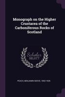 Monograph on the Higher Crustacea of the Carboniferous Rocks of Scotland 1379111137 Book Cover