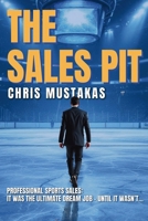 The Sales Pit: Professional Sports Sales: The Ultimate Dream Job - Until it Wasn't B0F5HZFVG6 Book Cover