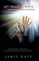 My Name Is Raye: A Memoir-Ed Melodrama 1628718897 Book Cover