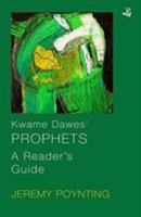 Kwame Dawes' Prophets: A Reader's Guide 1845234138 Book Cover
