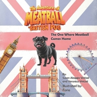 The Adventures of Meatball, the British Pug: The One Where Meatball Comes Home B0FS7GQVDV Book Cover