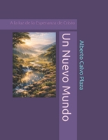 Un Nuevo Mundo: A la luz de la Esperanza de Cristo (Spanish Edition) B0H86DNDC2 Book Cover