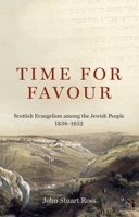 Time for Favour: The Scottish Mission to the Jewish People: 1838–1852 1527111350 Book Cover