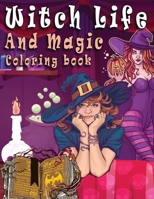 Witch Life And Magic Coloring Book: An Adults Featuring Beautiful Witches, Magical Potions, and Spellbinding Ritual Scenes B08L4FL9LS Book Cover