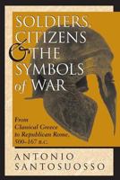 Soldiers, Citizens, and the Symbols of War: From Classical Greece to Republican Rome, 500-167BC 081333277X Book Cover
