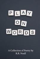 Play On Words: A Collection of Poetry 0692963383 Book Cover