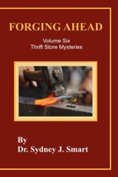 Forging Ahead Volumne six: Thrift Store Mysteries B08SH42VKT Book Cover