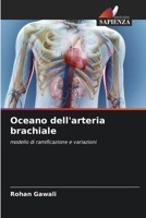 Oceano dell'arteria brachiale: modello di ramificazione e variazioni (Italian Edition) 6207635876 Book Cover