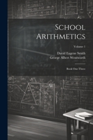 School Arithmetics: Book One-three; Volume 1 1021253669 Book Cover