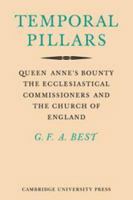 Temporal Pillars: Queen Anne's Bounty, the Ecclesiastical Commissioners, and the Church of England 0521143039 Book Cover