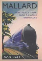 Mallard: How the Blue Streak Broke the World Speed Record 0750991518 Book Cover