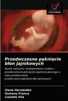 Przedwczesne pęknięcie błon jajnikowych: Wyniki matczyne i okołoporodowe u kobiet z przedwczesnym pęknięciem pęcherza płucnego w ciąży ... pęknięcie błon jajnikowych 6203381012 Book Cover