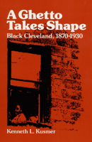 A Ghetto Takes Shape: Black Cleveland, 1870-1930 (Blacks in the New World) 0252006909 Book Cover
