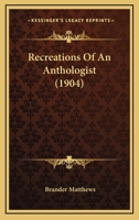Recreations of an Anthologist 0548596808 Book Cover