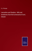 Lancashire and Cheshire - Wills and Inventories from the Ecclesiastical Court, Chester 3375064403 Book Cover