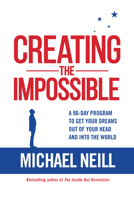 Creating the Impossible: A 90-day Programme to Get Your Dreams Out of Your Head and into the World: A 90-day Program to Get Your Dreams Out of Your Head and into the World 1401950574 Book Cover