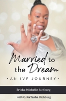 Married to the Dream: An IVF Journey 1662939140 Book Cover