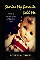Stories My Parents Told Me: Tales of Growing Up in Wartime Malta 0989302849 Book Cover