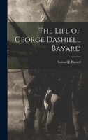 The Life of George Dashiell Bayard 1017357285 Book Cover