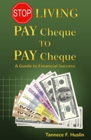 Stop Living Pay Cheque to Pay Cheque: The guide to financial success B0C1J3J66M Book Cover