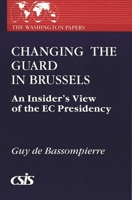 Changing the Guard in Brussels: An Insider's View of the EC Presidency (The Washington Papers) 0275931870 Book Cover