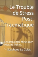 Le Trouble de Stress Post-Traumatique : Le Comprendre Mieux Pour Mieux le Traiter... 1798103249 Book Cover