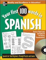 Your First 100 Words in Spanish : Spanish for Total Beginners Through Puzzles and Games 0071396020 Book Cover