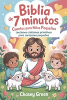 Biblia de 7 minutos Cuentos para niños pequeños: Lecciones cristianas primitivas para corazones pequeños B0G6C2L2GQ Book Cover
